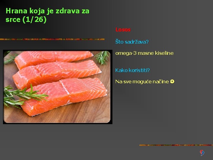 Hrana koja je zdrava za srce (1/26) Losos Što sadržava? omega-3 masne kiseline Kako