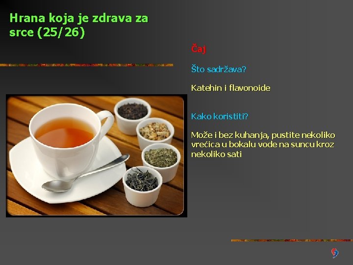 Hrana koja je zdrava za srce (25/26) Čaj Što sadržava? Katehin i flavonoide Kako