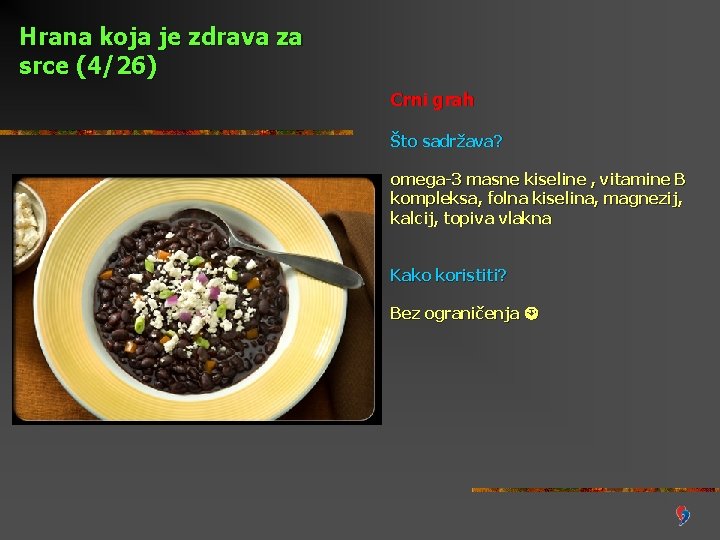 Hrana koja je zdrava za srce (4/26) Crni grah Što sadržava? omega-3 masne kiseline