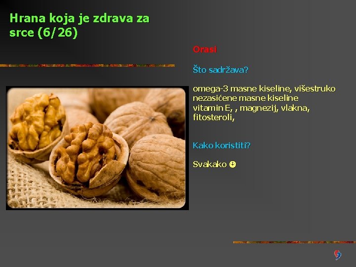 Hrana koja je zdrava za srce (6/26) Orasi Što sadržava? omega-3 masne kiseline, višestruko