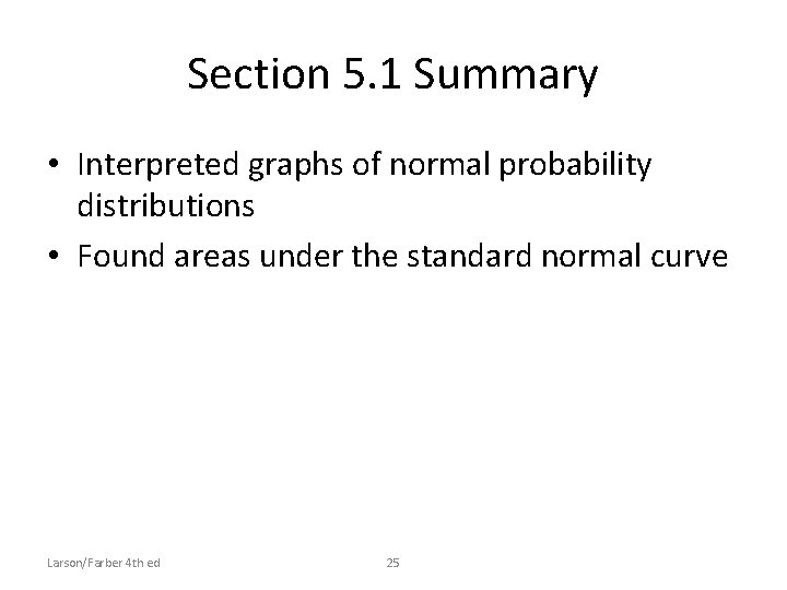 Section 5. 1 Summary • Interpreted graphs of normal probability distributions • Found areas