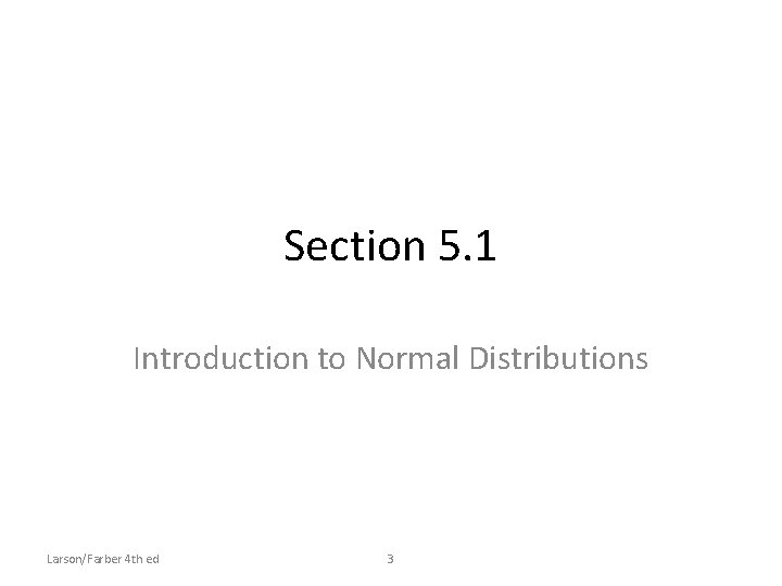 Section 5. 1 Introduction to Normal Distributions Larson/Farber 4 th ed 3 Section 5. 1 Introduction to Normal Distributions Larson/Farber 4 th ed 3