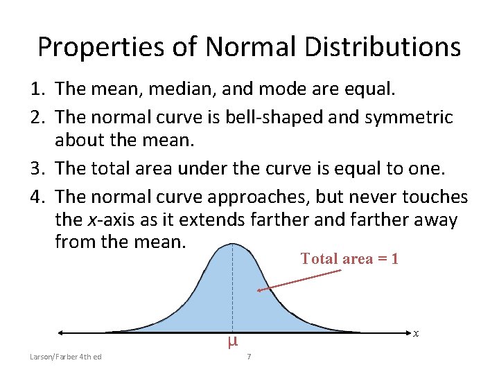 Properties of Normal Distributions 1. The mean, median, and mode are equal. 2. The