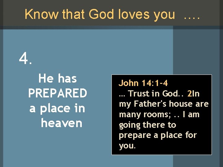 Know that God loves you …. 4. He has PREPARED a place in heaven