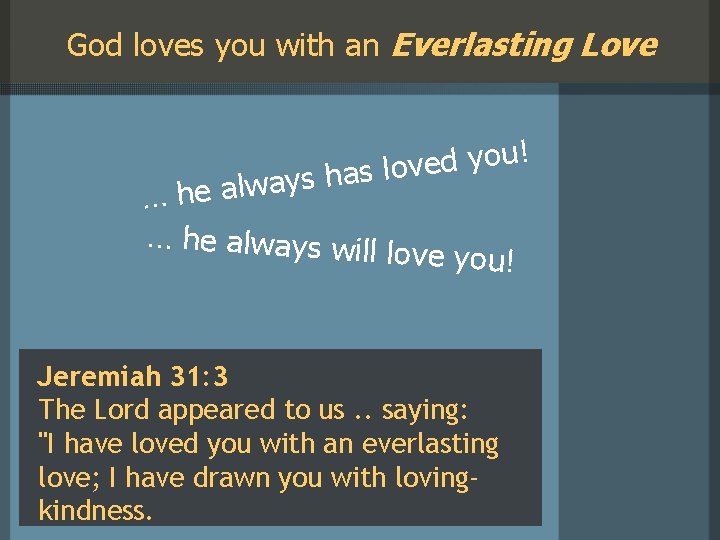 God loves you with an Everlasting Love ! u o y d e v