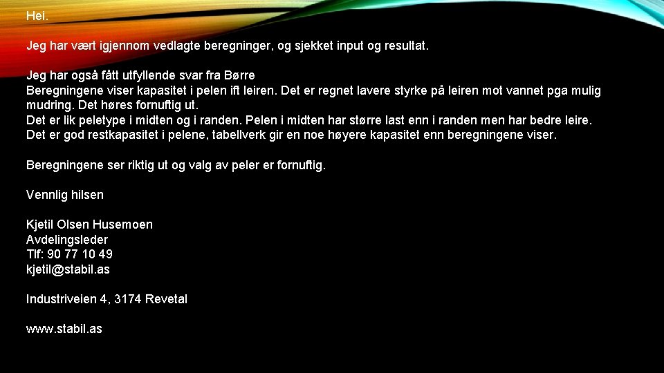Hei. Jeg har vært igjennom vedlagte beregninger, og sjekket input og resultat. Jeg har Hei. Jeg har vært igjennom vedlagte beregninger, og sjekket input og resultat. Jeg har