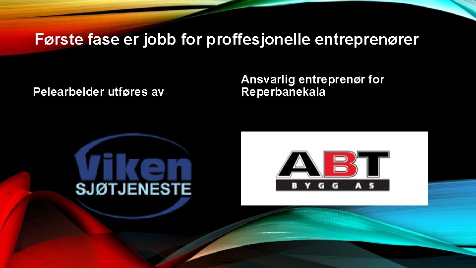 Første fase er jobb for proffesjonelle entreprenører Pelearbeider utføres av Ansvarlig entreprenør for Reperbanekaia Første fase er jobb for proffesjonelle entreprenører Pelearbeider utføres av Ansvarlig entreprenør for Reperbanekaia