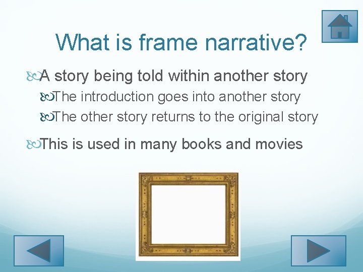 What is frame narrative? A story being told within another story The introduction goes