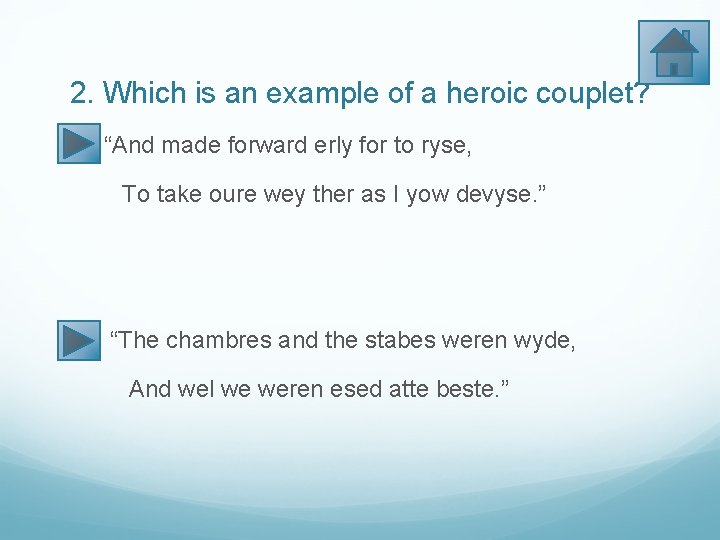 2. Which is an example of a heroic couplet? “And made forward erly for