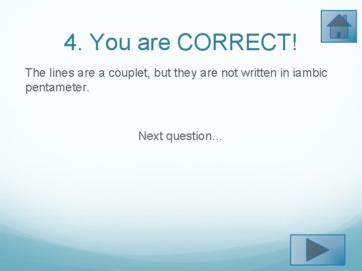 4. You are CORRECT! The lines are a couplet, but they are not written