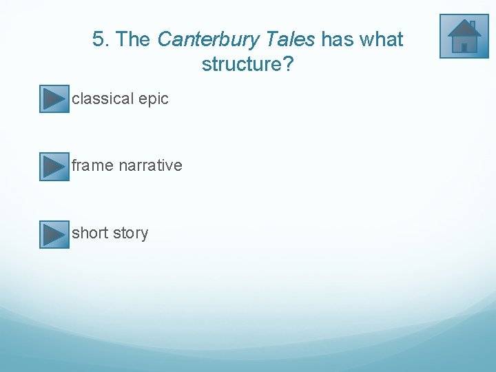 5. The Canterbury Tales has what structure? classical epic frame narrative short story 