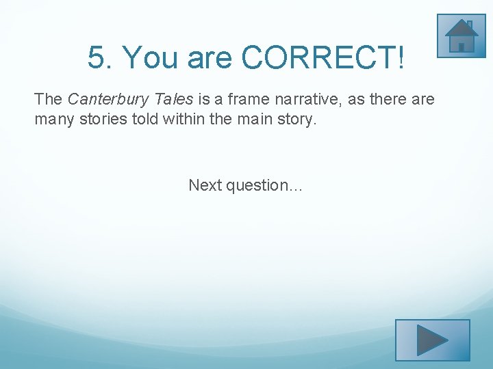 5. You are CORRECT! The Canterbury Tales is a frame narrative, as there are