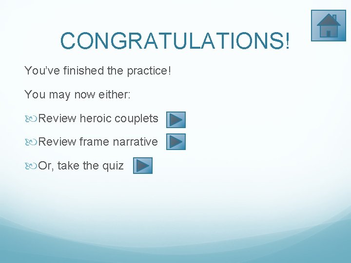 CONGRATULATIONS! You’ve finished the practice! You may now either: Review heroic couplets Review frame