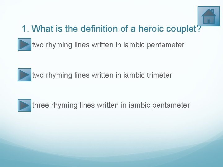 1. What is the definition of a heroic couplet? two rhyming lines written in