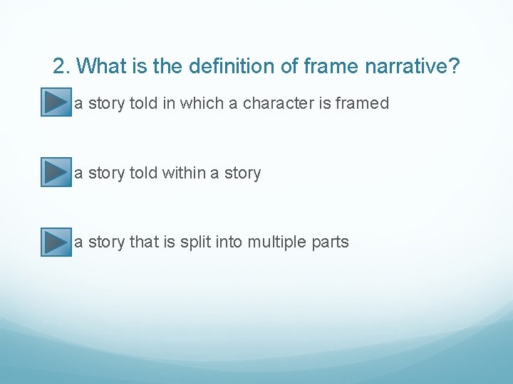 2. What is the definition of frame narrative? a story told in which a