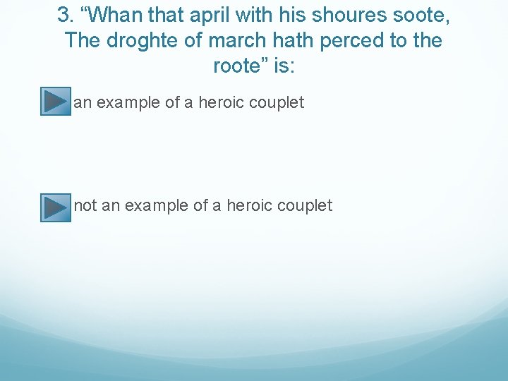 3. “Whan that april with his shoures soote, The droghte of march hath perced