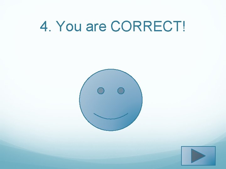 4. You are CORRECT! 