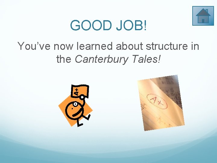 GOOD JOB! You’ve now learned about structure in the Canterbury Tales! 