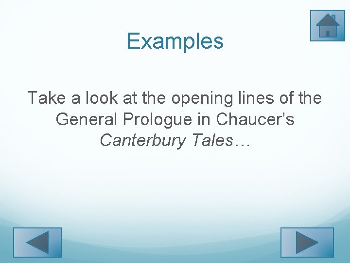 Examples Take a look at the opening lines of the General Prologue in Chaucer’s