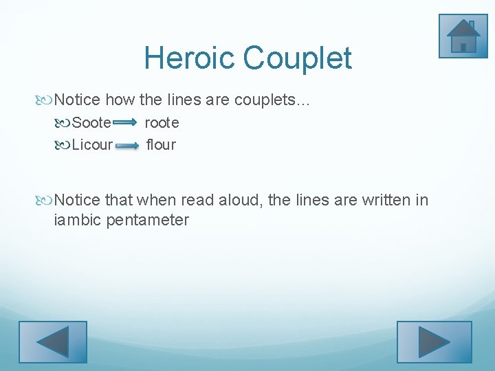 Heroic Couplet Notice how the lines are couplets… Soote Licour roote flour Notice that