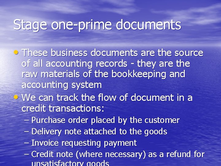 Stage one-prime documents • These business documents are the source of all accounting records