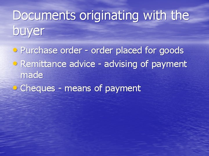 Documents originating with the buyer • Purchase order - order placed for goods •