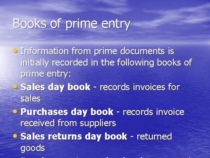 Books of prime entry • Information from prime documents is initially recorded in the
