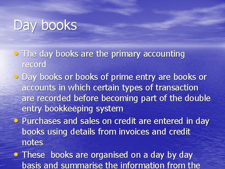 Day books • The day books are the primary accounting • • • record