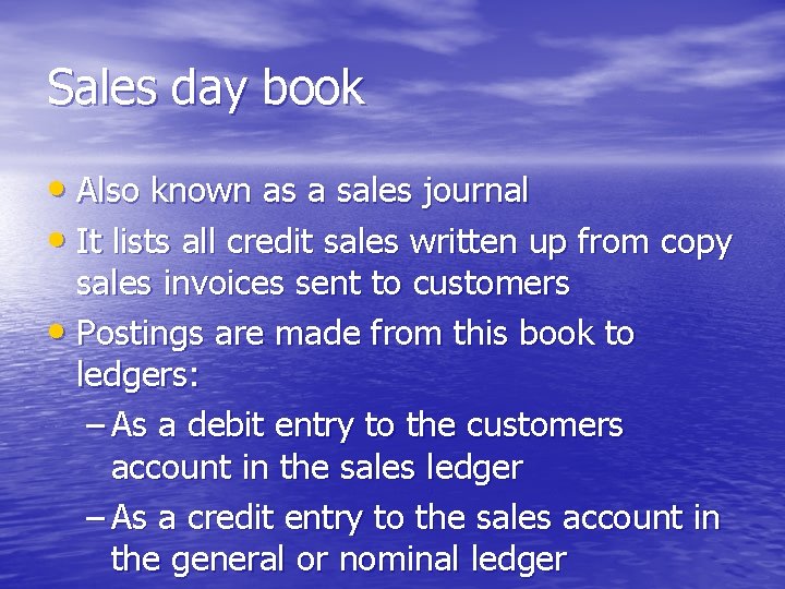 Sales day book • Also known as a sales journal • It lists all