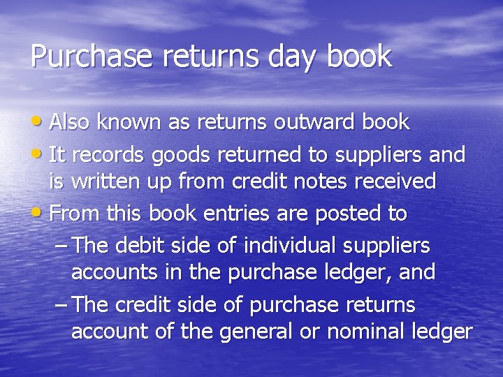 Purchase returns day book • Also known as returns outward book • It records