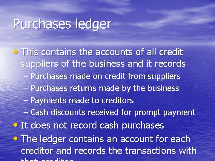 Purchases ledger • This contains the accounts of all credit suppliers of the business