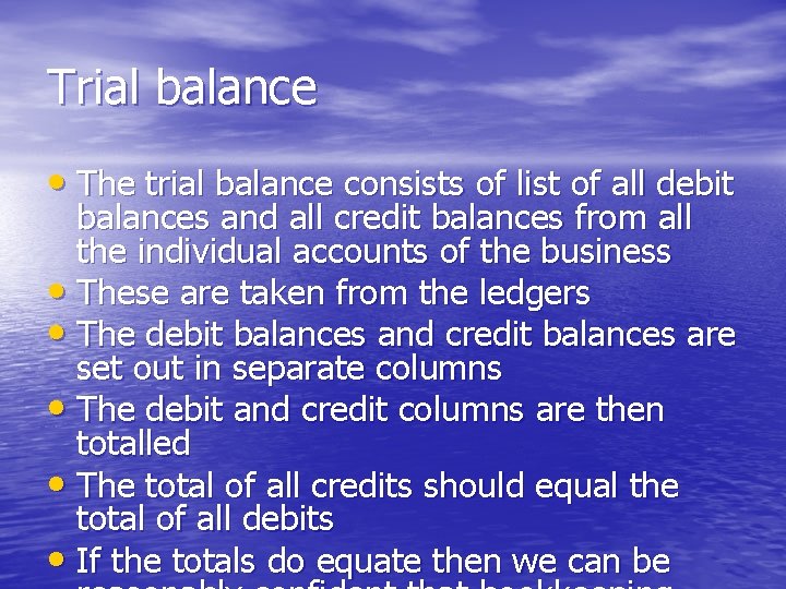 Trial balance • The trial balance consists of list of all debit balances and