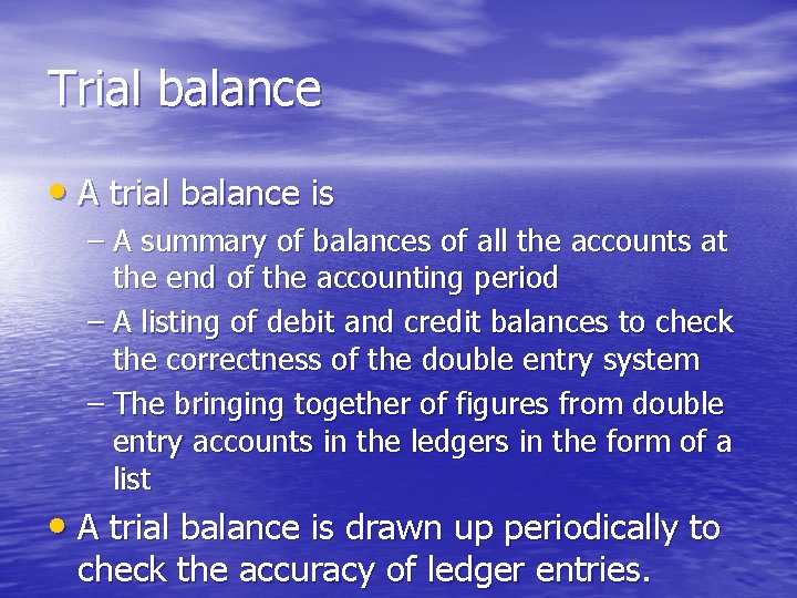 Trial balance • A trial balance is – A summary of balances of all