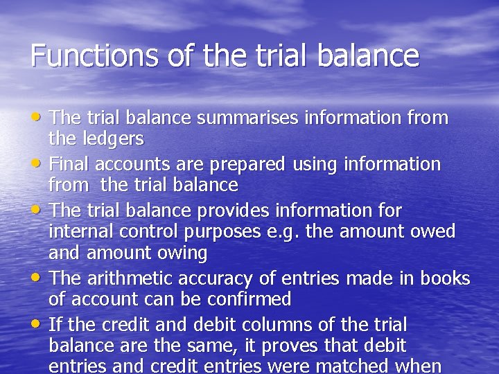 Functions of the trial balance • The trial balance summarises information from • •