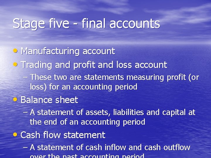 Stage five - final accounts • Manufacturing account • Trading and profit and loss