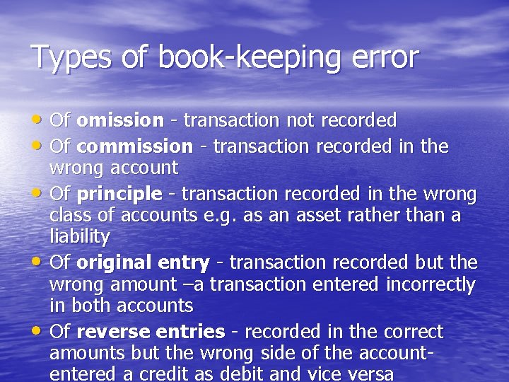 Types of book-keeping error • Of omission - transaction not recorded • Of commission