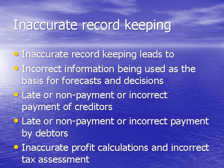 Inaccurate record keeping • Inaccurate record keeping leads to • Incorrect information being used