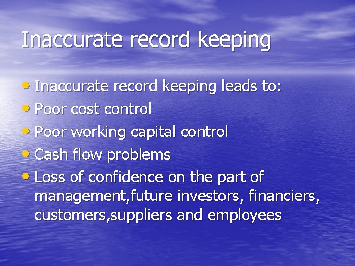 Inaccurate record keeping • Inaccurate record keeping leads to: • Poor cost control •