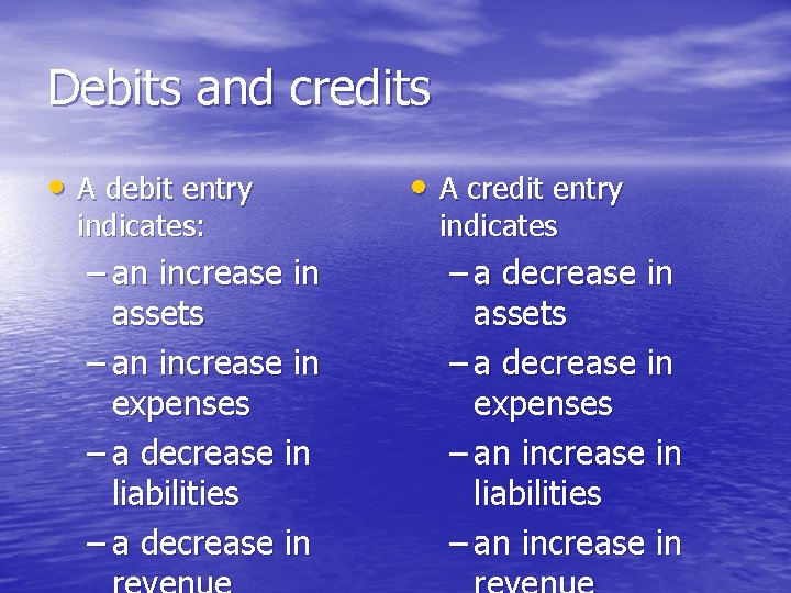 Debits and credits • A debit entry indicates: – an increase in assets –