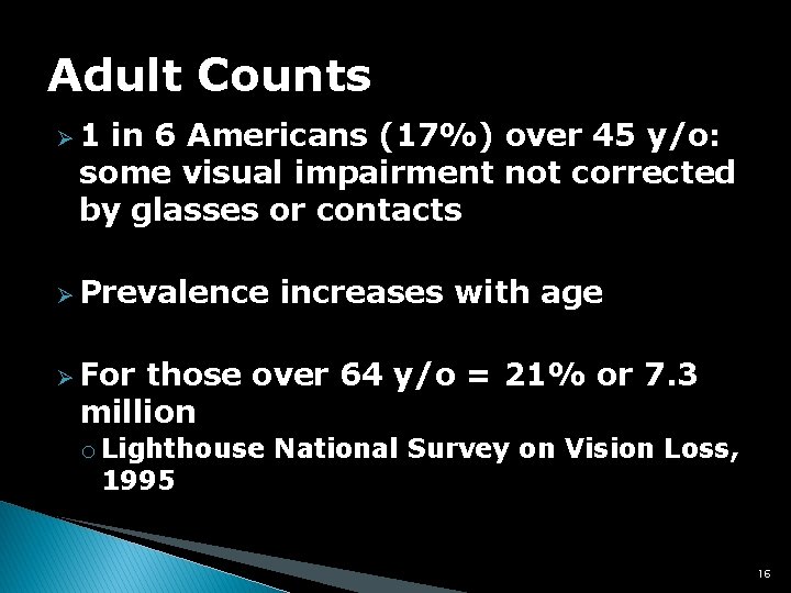 Adult Counts Ø 1 in 6 Americans (17%) over 45 y/o: some visual impairment
