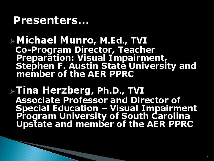 Presenters… Ø Michael Munro, M. Ed. , TVI Co-Program Director, Teacher Preparation: Visual Impairment,
