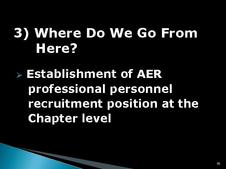 3) Where Do We Go From Here? Ø Establishment of AER professional personnel recruitment