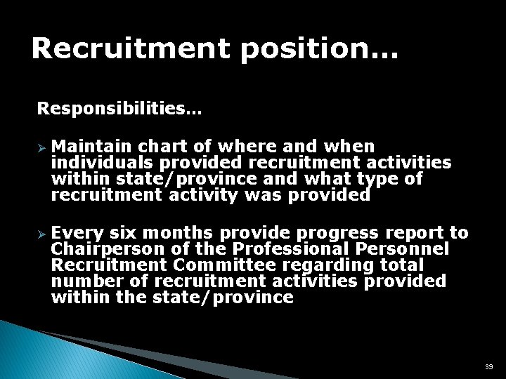 Recruitment position… Responsibilities… Ø Ø Maintain chart of where and when individuals provided recruitment