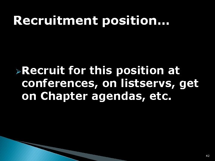 Recruitment position… ØRecruit for this position at conferences, on listservs, get on Chapter agendas,