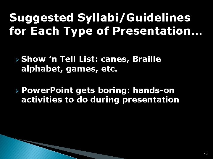 Suggested Syllabi/Guidelines for Each Type of Presentation… Ø Show ’n Tell List: canes, Braille