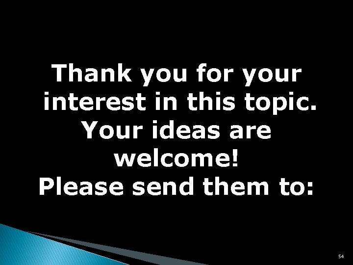 Thank you for your interest in this topic. Your ideas are welcome! Please send