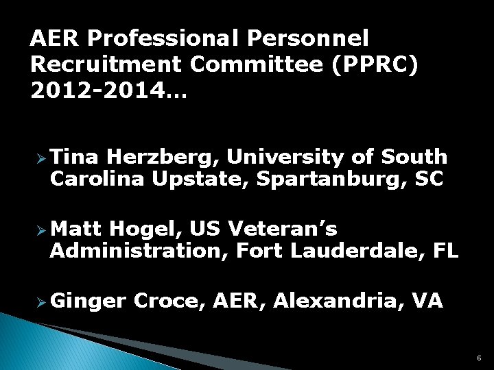 AER Professional Personnel Recruitment Committee (PPRC) 2012 -2014… Ø Tina Herzberg, University of South