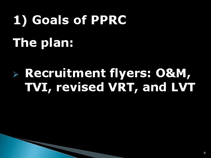 1) Goals of PPRC The plan: Ø Recruitment flyers: O&M, TVI, revised VRT, and