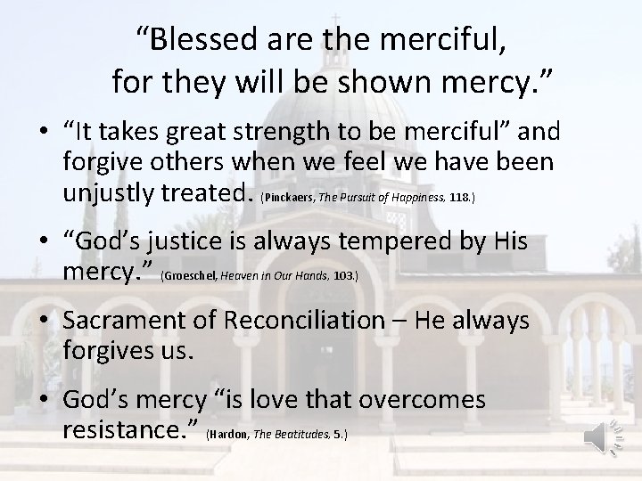 “Blessed are the merciful, for they will be shown mercy. ” • “It takes