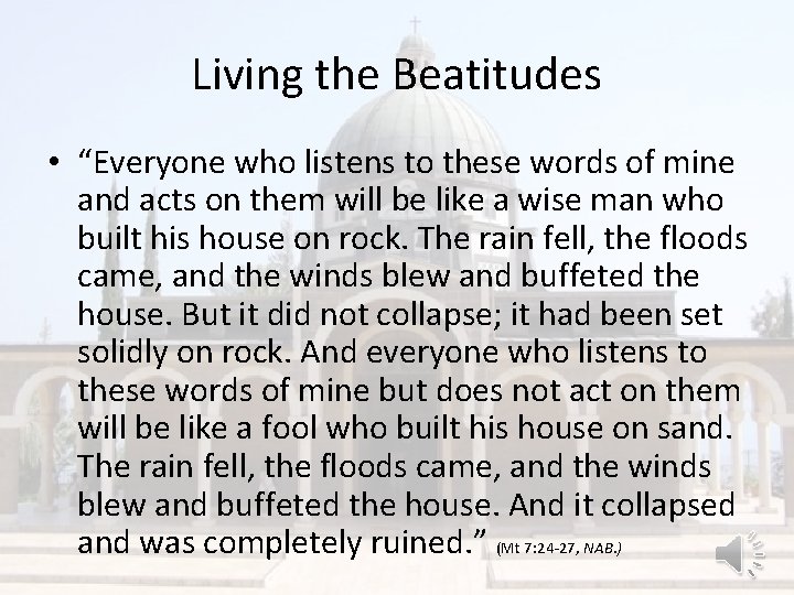 Living the Beatitudes • “Everyone who listens to these words of mine and acts